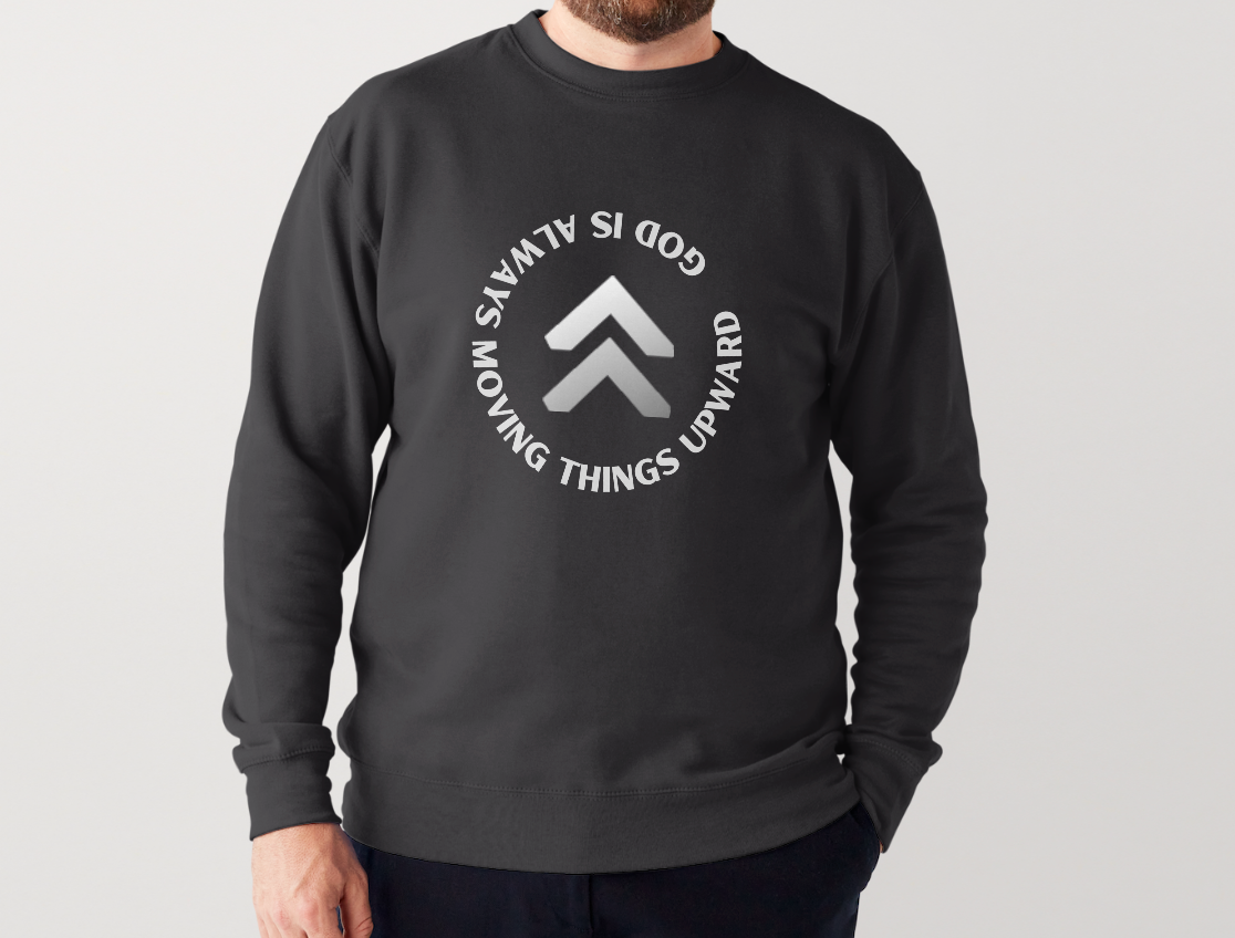 God is always moving upward - Sweatshirt